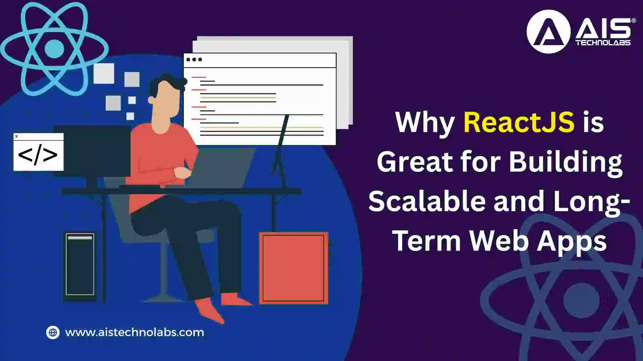 Why ReactJS is Great for Building Scalable and Long-Term Web Apps